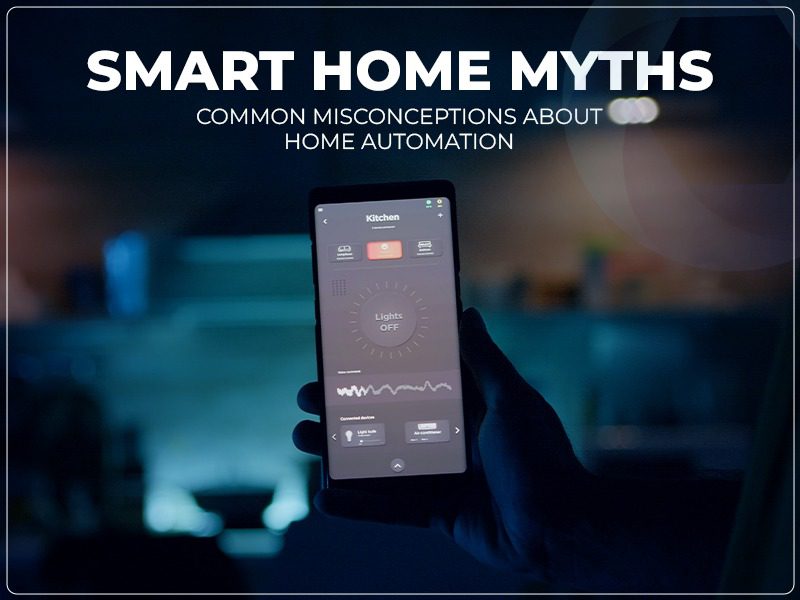 Smart Home Myths: Common Misconceptions About Home Automation